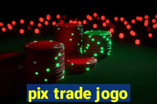 pix trade jogo